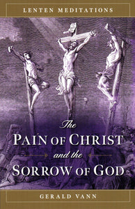 The Pain of Christ and the Sorrow of God: Lenten Meditations