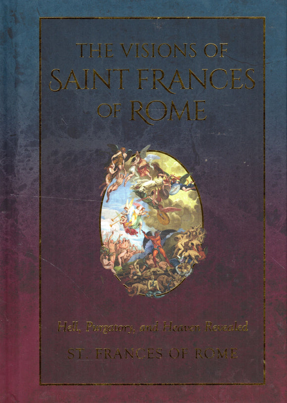 The Visions of Saint Frances of Rome: Hell, Purgatory and Heaven Revealed