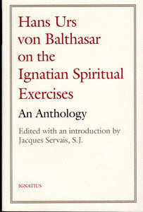 Hans Urs Von Balthasar on the Ignatian Spiritual Exercises: An Anthology