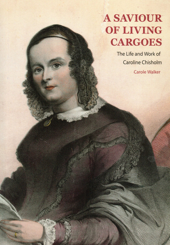 A Saviour of Living Cargoes: The Life and Wolrk of Caroline Chisholm