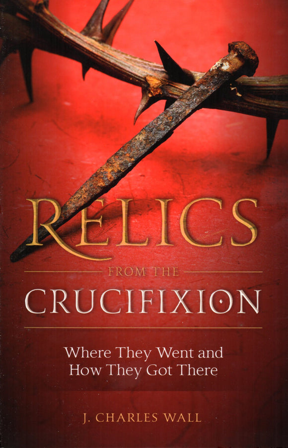 Relics from the Crucifixion: Where They Went and How They Got There