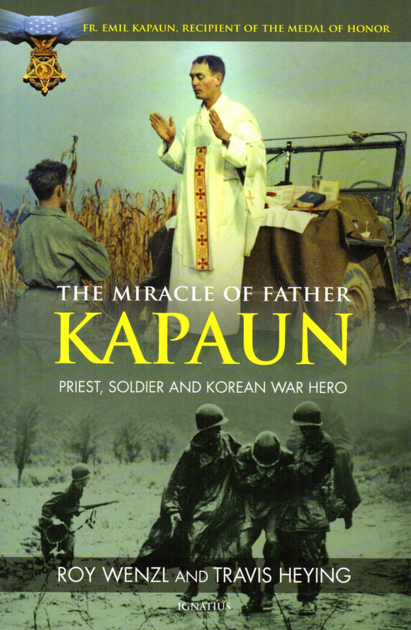 The Miracles of Father Kapaun Priest, Soldier and Korean War Hero