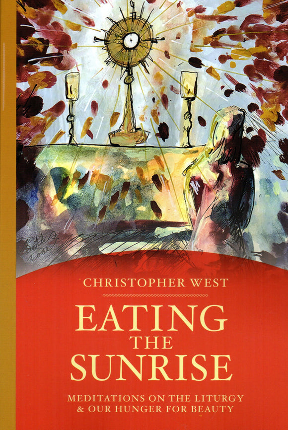 Eating the Sunrise: Meditations on the Liturgy and Our Hunger for Beauty