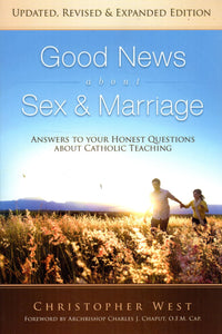 Good News about Sex and Marriage: Answers to Your Honest Questions about Catholic Teaching (Revised)