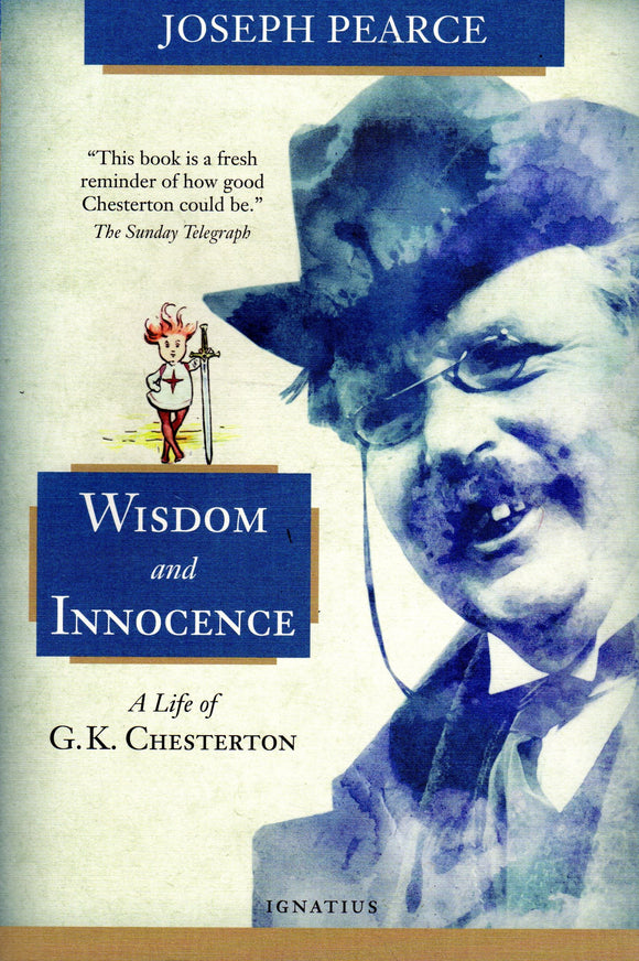Wisdom and Innocence A Life of G K Chesterton (2015 Edition)