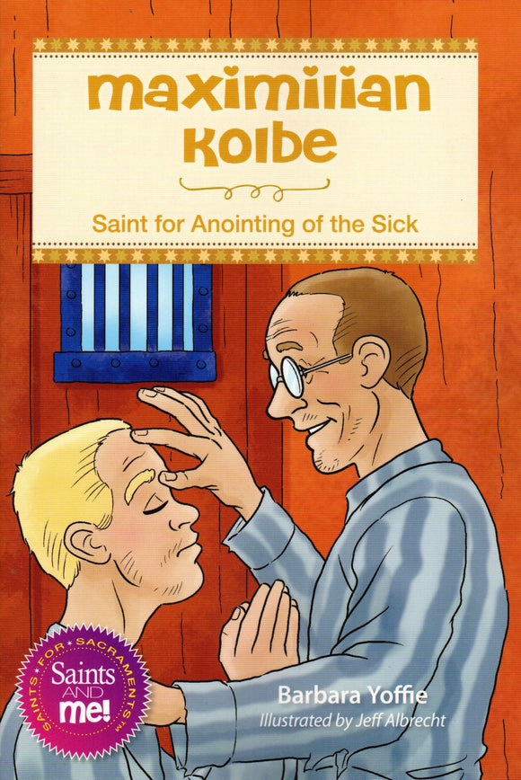 Maximilian Kolbe: Saint for Anointing of the Sick