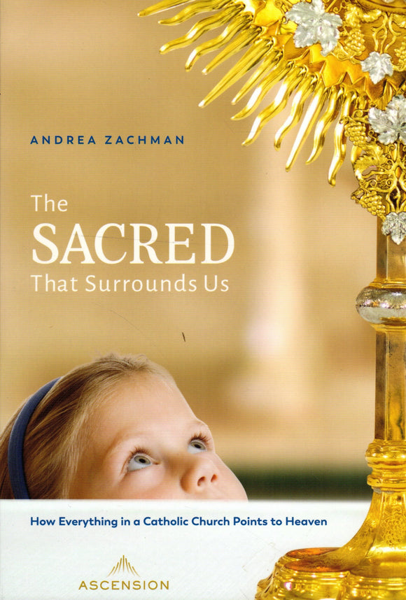 The Sacred That Surrounds Us: How Everything in a Catholic Church Points to Heaven