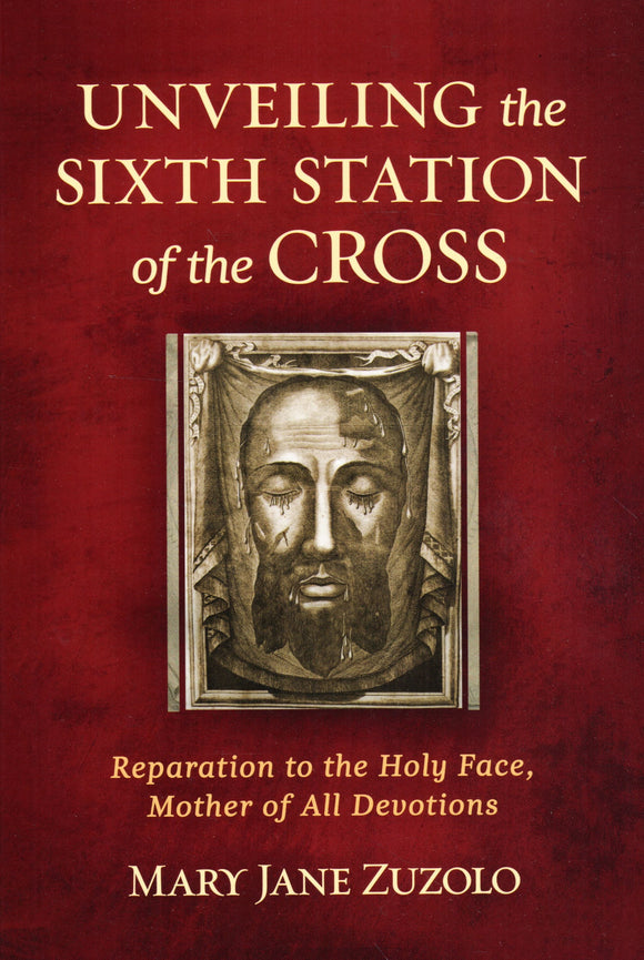 Unveiling the Sixth Station of the Cross: Reparation to the Holy Face, Mother of All Devotions