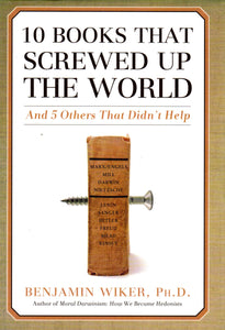 10 Books That Screwed Up The World And 5 Others That Didn't Help