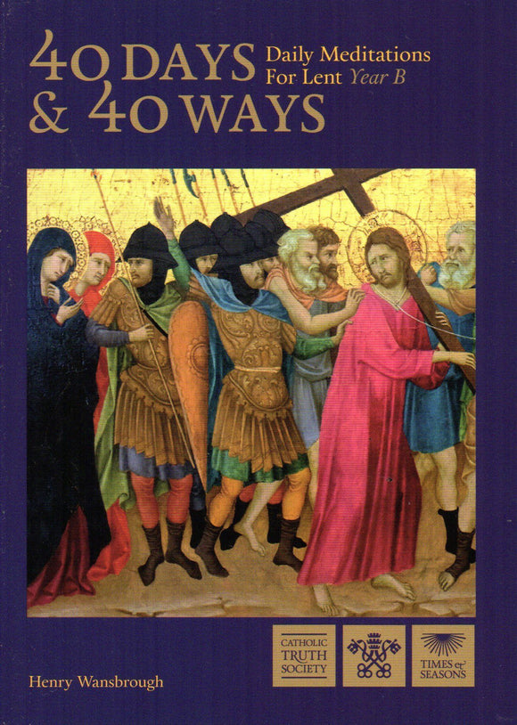 40 Days and 40 Ways Daily Meditations for Lent Year B