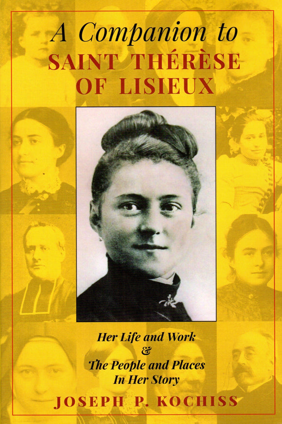 A Companion to St Therese of Lisieux: Her Life and Work and the People and Places in Her Story
