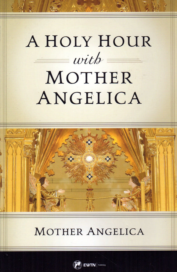 A Holy Hour with Mother Angelica