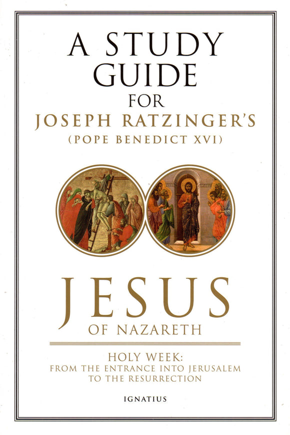 A Study Guide for Joseph Ratzinger's Jesus of Nazareth: Part Two Holy Week