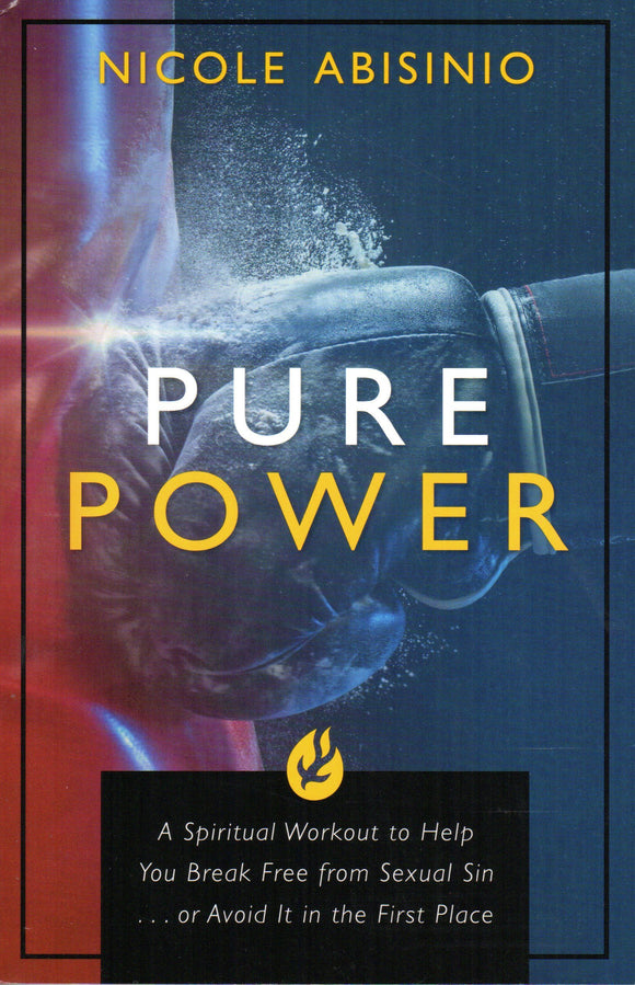 Pure Power: A Spiritual Workout to Help You Break Free from Sexual Sin ... or Avoid It in the First Place