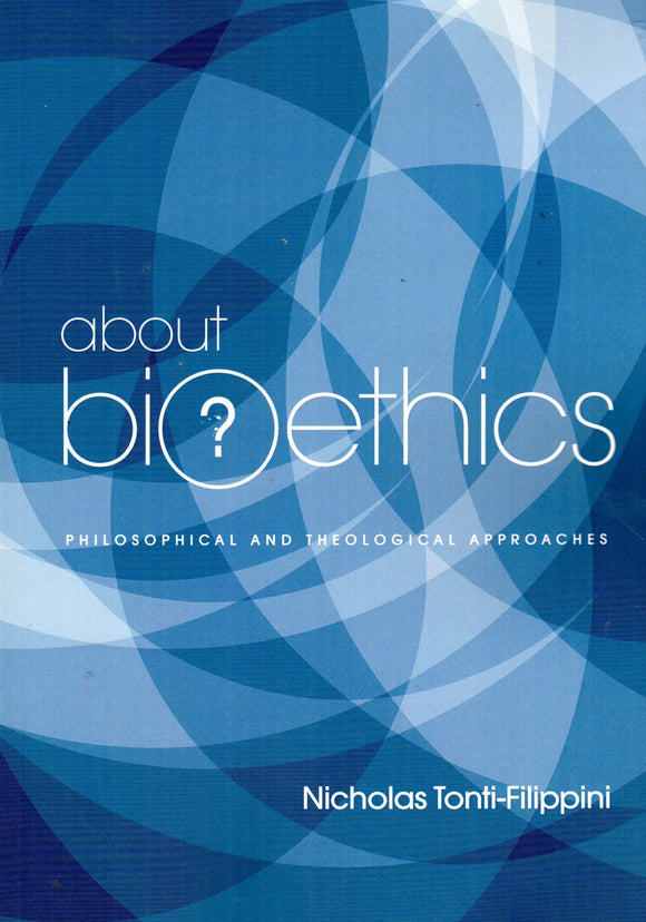 About Bioethics Volume 1: Philosophical and Theological Approaches