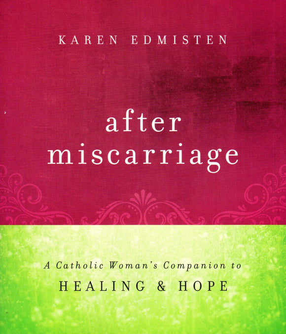 After Miscarriage- A Catholic Woman's Companion to Healing and Hope