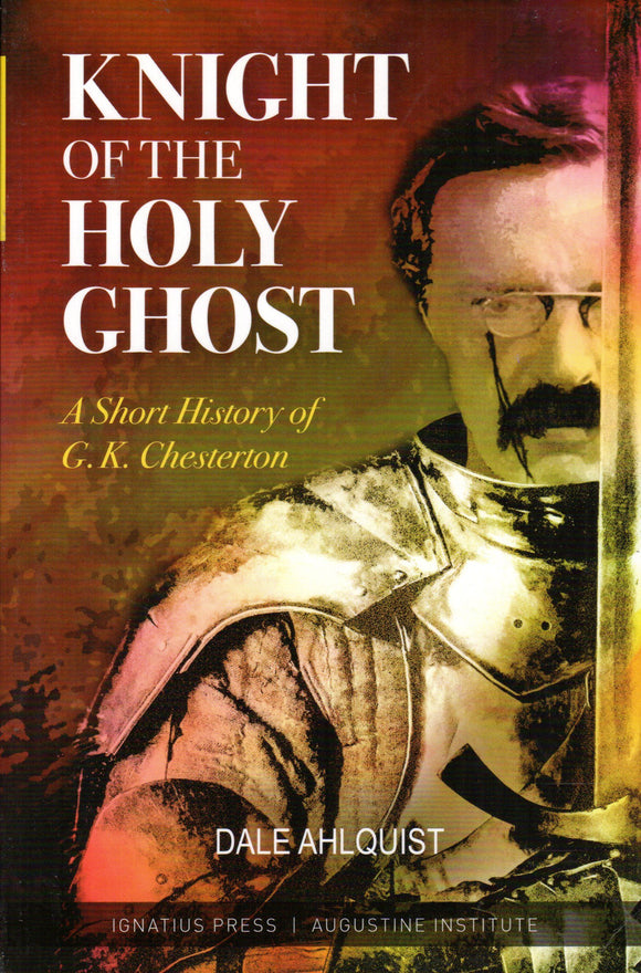 Knight of the Holy Ghost: A Short History of G K Chesterton