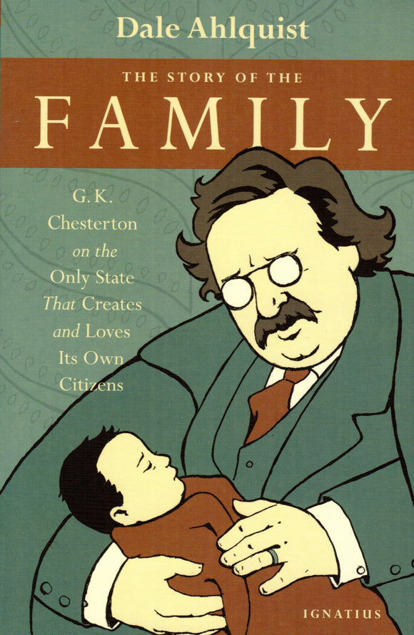 The Story of the Family G K Chesterton on the Only State That Creates and Loves Its Own Citizens