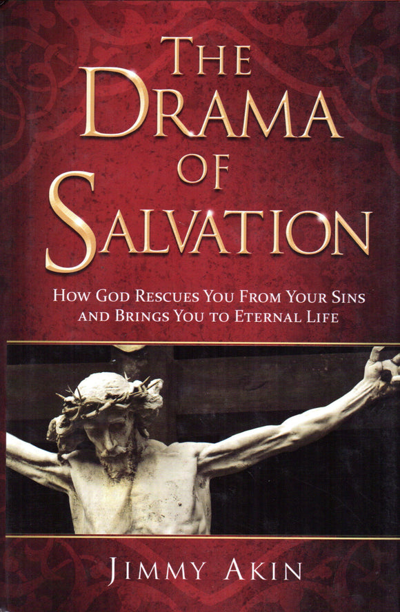 The Drama of Salvation How God Rescues You From Your Sins and Brings You to Eternal Life