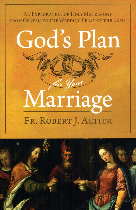 God's Plan for Your Marriage: An Exploration of Holy Matrimony from Genesis to the Wedding Feast of the Lamb