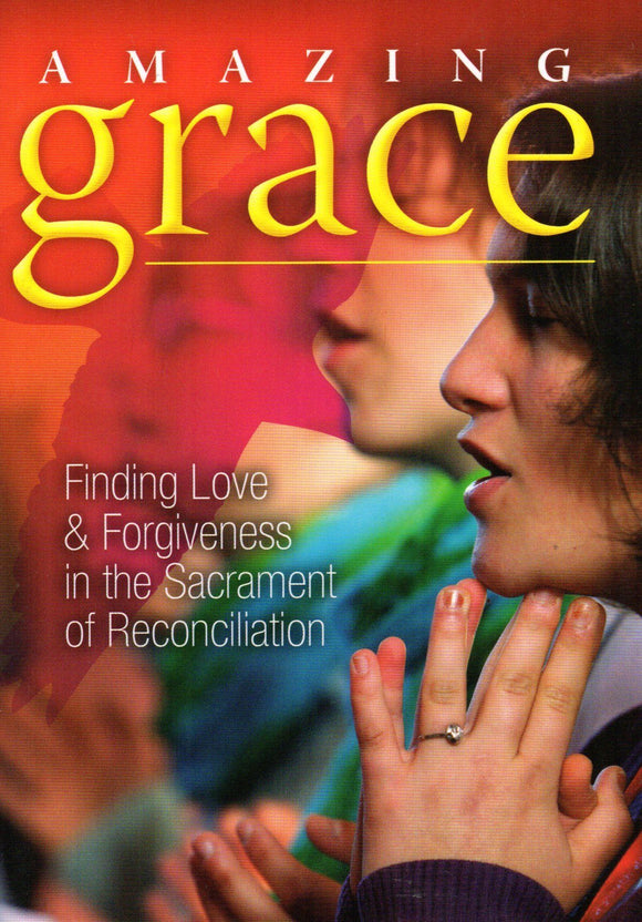Amazing Grace: Finding Love and Forgivenessin the Sacrament of Reconciliation
