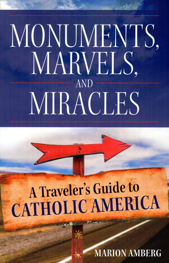 Monuments, Marvels and Miracles: A Traveller's Guide to Catholic America