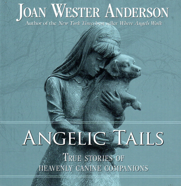 Angelic Tails: True Stories of Heavenly Canine Companions