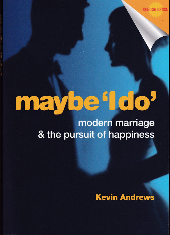 Maybe 'I Do' Modern Marriage & the Pursuit of Happiness - concise edition