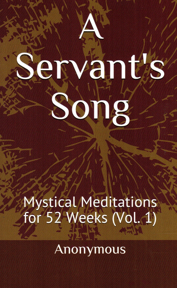 A Servant's Song: Mystical Meditations for 52 Weeks Volume 1