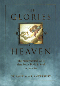 The Glories of Heaven: The Supernatural Gifts that Await Body and Soul in Paradise