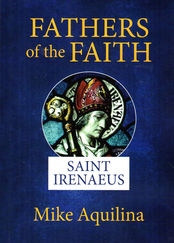 Fathers of the Faith: Saint Irenaeus