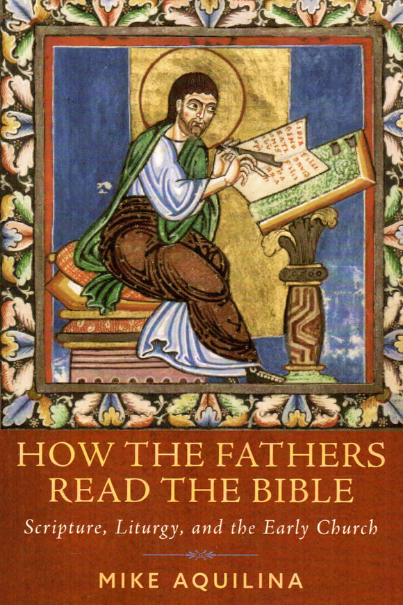 How the Fathers Read the Bible: Scripture, Liturgy and the Early Church