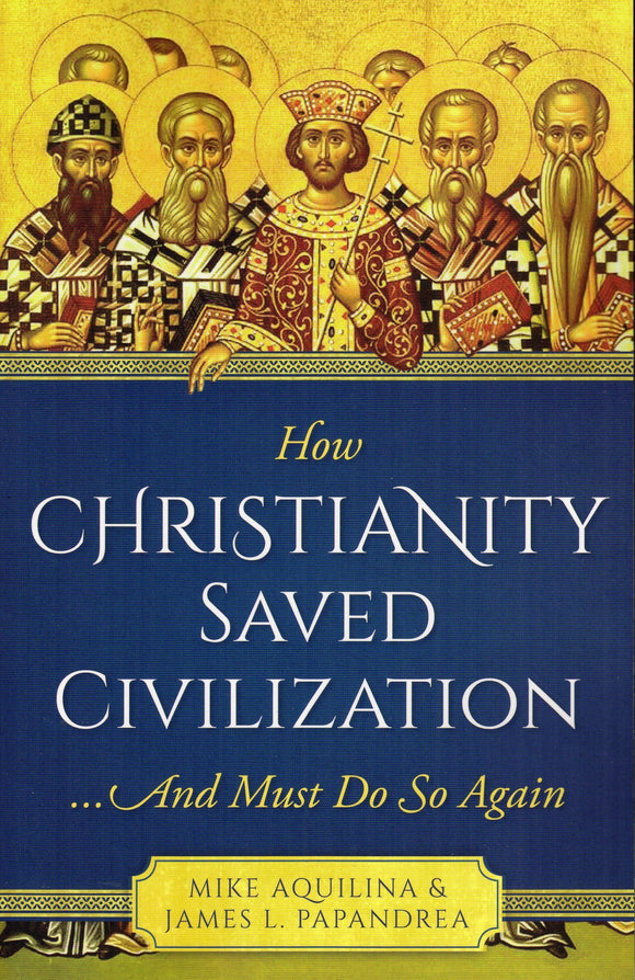 How Christianity Saved Civilization...And Must Do So Again