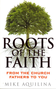 Roots of the Faith: From the Church Fathers to You