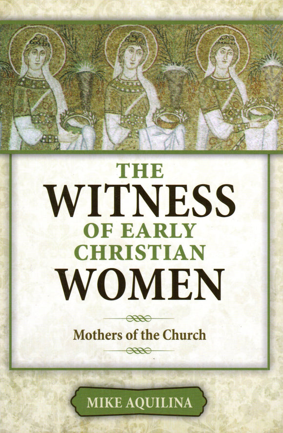 The Witness of Early Christian Women: Mothers of the Church