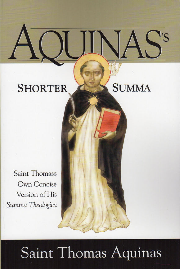 Aquinas's Shorter Summa: Saint Thomas Own Concise Version of His Summa Theologica