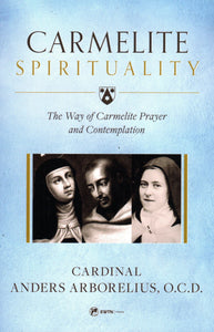 Carmelite Spirituality: The Way of Carmelite Prayer and Contemplation