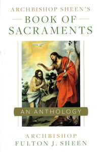 Archbishop Sheen's Book of Sacraments: An Anthology