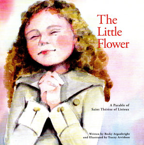 The Little Flower: A Parable of Saint Therese of Lisieux