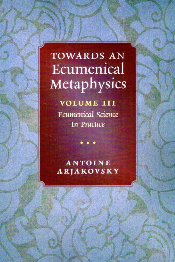 Towards an Ecumenical Metaphysics Volume III: Ecumenical Science in Practice