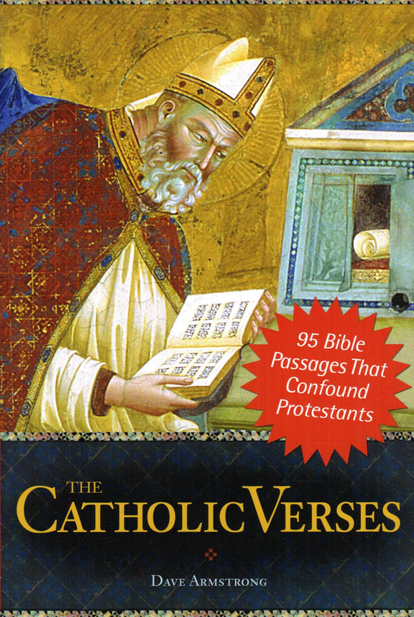 The Catholic Verses: 95 Bible Passages That Confound Protestants