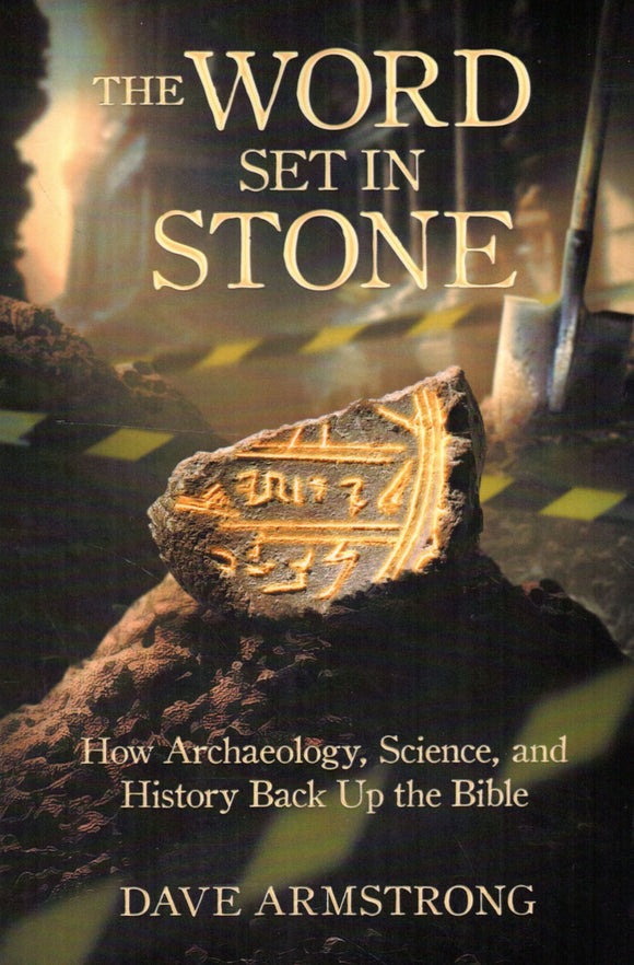 The Word Set in Stone: How Archaeology, Science and History Back Up the Bible