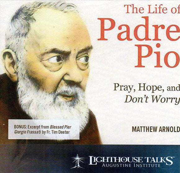 The Life of Padre Pio: Pray, Hope and Don't Worry CD