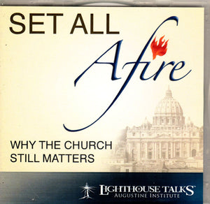 Set All Afire Why the Church Still Matters CD