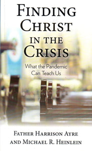 Finding Christ in the Crisis: What the Pandemic Can Teach Us