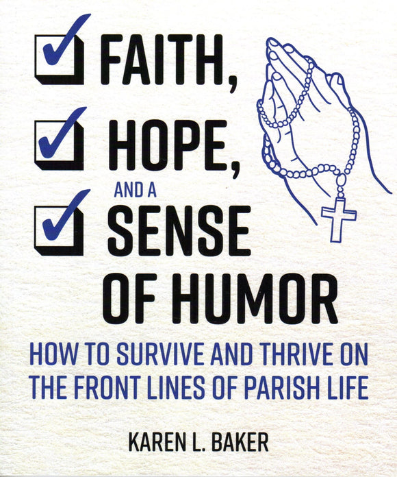 Faith, Hope and a Sense of Humour: How to Survive and Thrive on the Front Lines of Parish Life