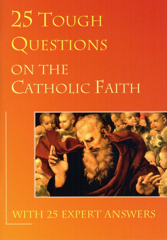 25 Tough Questions on the Catholic Faith