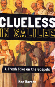 Clueless in Galilee: A Fresh Take on the Gospels