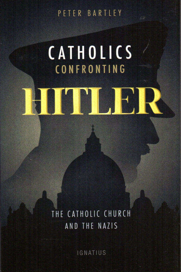 Catholics Confronting Hitler: The Catholic Church and the Nazis