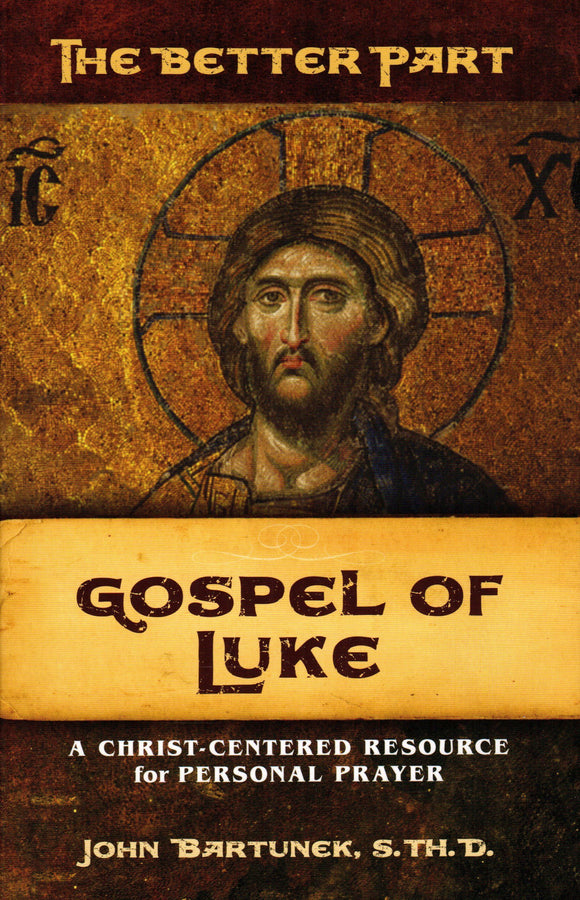 The Better Part Gospel of Luke: A Christ-Centred Resource For Personal Prayer